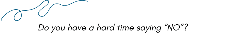 Text reading "Do you have a hard time saying 'NO'?" with a blue swirling line above.