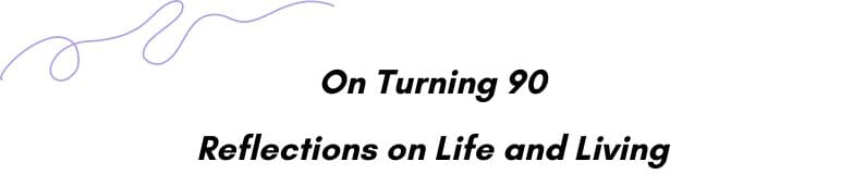 Text reading "On Turning 90: Reflections on Life and Living" with a purple wavy line above.