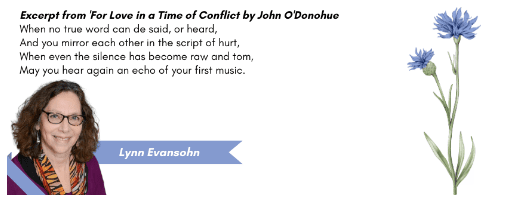 Excerpt from "For Love in a Time of Conflict" by John O'Donohue next to the name Lynn Evansohn and an image of blue cornflowers.