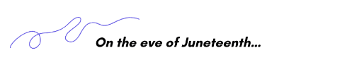 Text reading "On the eve of Juneteenth..." in a mix of purple cursive and black italic font on a white background.