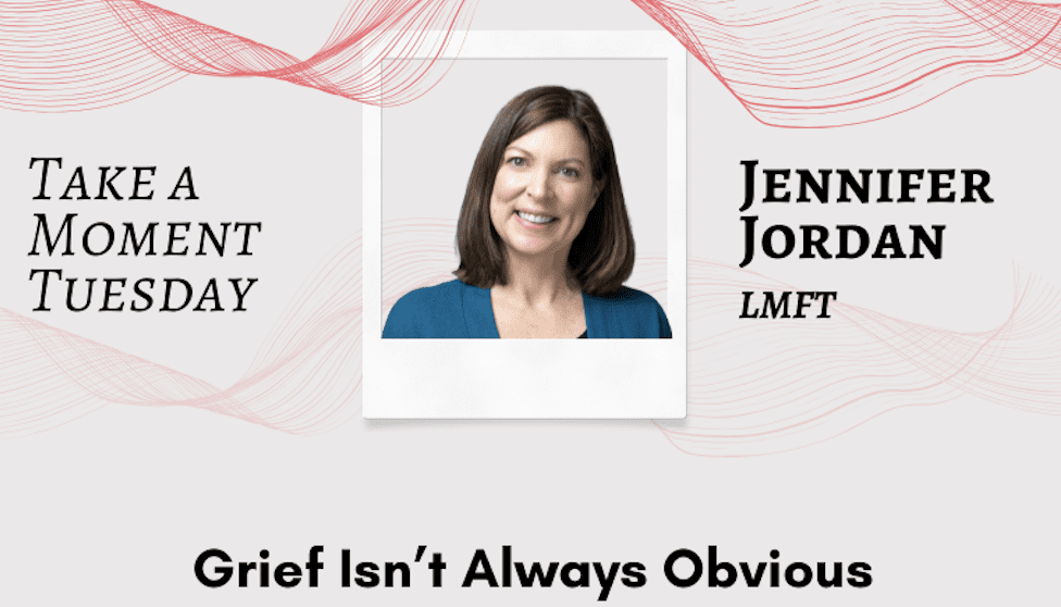 A woman with shoulder-length brown hair smiles. Text reads "Take a Moment Tuesday," "Jennifer Jordan LMFT," and "Grief Isn't Always Obvious.